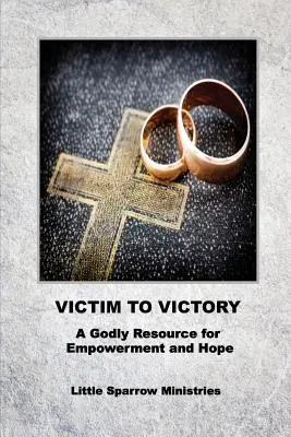 De la victimă la victorie: O resursă evlavioasă pentru împuternicire și speranță - Victim to Victory: A Godly Resource for Empowerment and Hope