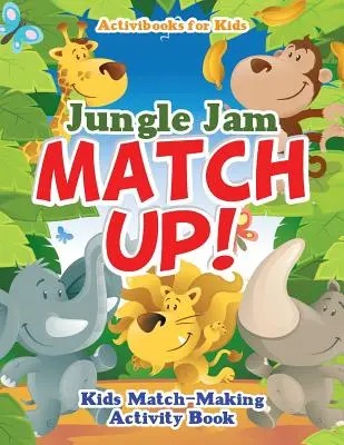 Jungle Jam Match Up! Carte de activități pentru copii de făcut potriviri - Jungle Jam Match Up! Kids' Match-Making Activity Book