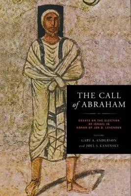 Chemarea lui Avraam: Eseuri despre alegerea lui Israel în onoarea lui Jon D. Levenson - Call of Abraham: Essays on the Election of Israel in Honor of Jon D. Levenson