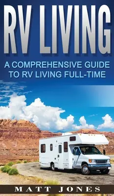 RV Living: Un ghid cuprinzător pentru viața în RV cu normă întreagă - RV Living: A Comprehensive Guide to RV Living Full-time