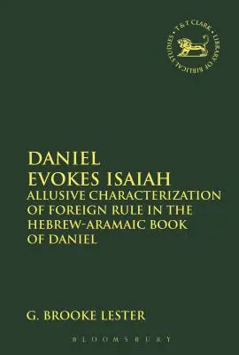 Daniel îl evocă pe Isaia: Caracterizarea aluzivă a dominației străine în Cartea ebraică-aramaică a lui Daniel - Daniel Evokes Isaiah: Allusive Characterization of Foreign Rule in the Hebrew-Aramaic Book of Daniel