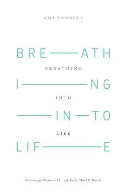 Breathing Into Life: Recuperarea integrității prin corp, minte și respirație - Breathing Into Life: Recovering Wholeness Through Body, Mind & Breath