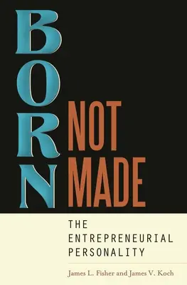 Born, Not Made: Personalitatea antreprenorială (The Entrepreneurial Personality) - Born, Not Made: The Entrepreneurial Personality