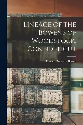 Linia genealogică a familiei Bowens din Woodstock, Connecticut - Lineage of the Bowens of Woodstock, Connecticut