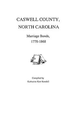 Caswell County, Carolina de Nord, Certificate de căsătorie, 1778-1868 - Caswell County, North Carolina, Marriage Bonds, 1778-1868