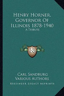 Henry Horner, guvernator al statului Illinois 1878-1940: Un omagiu - Henry Horner, Governor Of Illinois 1878-1940: A Tribute
