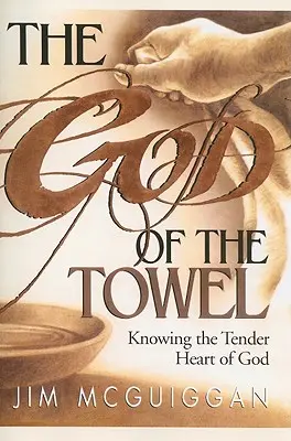Dumnezeul prosopului: Cunoscând inima tandră a lui Dumnezeu - The God of the Towel: Knowing the Tender Heart of God