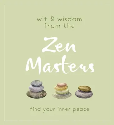Spirit și înțelepciune de la maeștrii Zen: Găsește-ți pacea interioară - Wit and Wisdom from the Zen Masters: Find Your Inner Peace