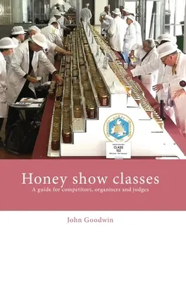 Clasele expoziției de miere: Un ghid pentru concurenți, organizatori și judecători - Honey show classes: A guide for competitors, organisers and judges