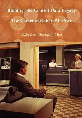 Construirea moștenirii datelor de control: Cariera lui Robert M. Price - Building the Control Data Legacy: The Career of Robert M. Price