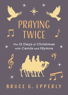 Rugați-vă de două ori: Cele 12 zile de Crăciun cu colinde și imnuri - Praying Twice: The 12 Days of Christmas with Carols and Hymns