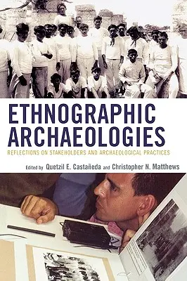 Arheologii etnografice: Reflecții privind părțile interesate și practicile arheologice - Ethnographic Archaeologies: Reflections on Stakeholders and Archaeological Practices