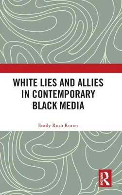 Minciuni albe și aliați în media neagră contemporană - White Lies and Allies in Contemporary Black Media