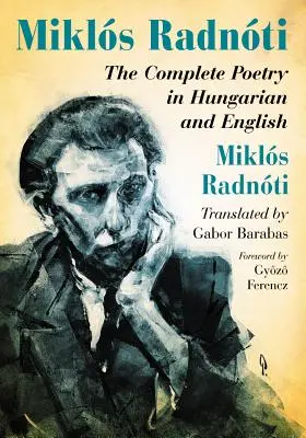 Miklos Radnoti: Poezia completă în maghiară și engleză - Miklos Radnoti: The Complete Poetry in Hungarian and English