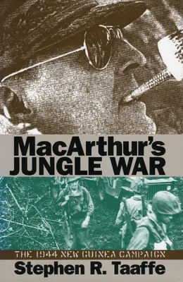 Războiul din junglă al lui Macarthur: Campania din 1944 din Noua Guinee - Macarthur's Jungle War: The 1944 New Guinea Campaign
