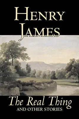 Adevăratul lucru și alte povestiri de Henry James, Ficțiune, Clasici, Literar - The Real Thing and Other Stories by Henry James, Fiction, Classics, Literary