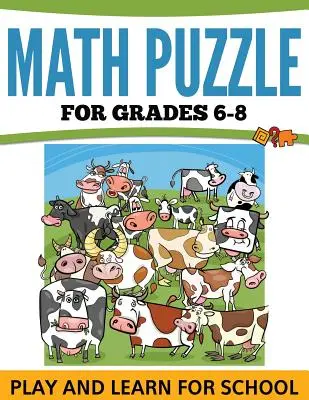 Puzzle-uri matematice pentru clasele 6-8: Joacă și învață pentru școală - Math Puzzles For Grades 6-8: Play and Learn For School