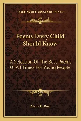 Poezii pe care fiecare copil ar trebui să le știe: O selecție a celor mai bune poezii din toate timpurile pentru tineri - Poems Every Child Should Know: A Selection Of The Best Poems Of All Times For Young People