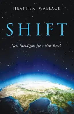 Shift: Paradigme noi pentru un Pământ nou - Shift: New Paradigms for a New Earth