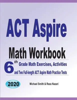 Manual de matematică ACT Aspire: Exerciții de matematică pentru clasa a 6-a, activități și două teste practice complete de matematică ACT Aspire - ACT Aspire Math Workbook: 6th Grade Math Exercises, Activities, and Two Full-Length ACT Aspire Math Practice Tests