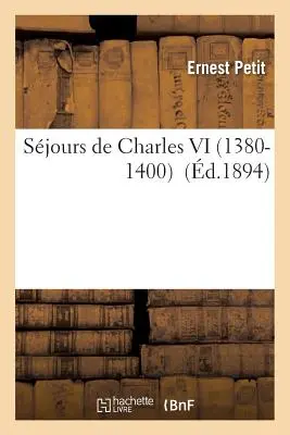 Ședințe de Charles VI 1380-1400 - Sjours de Charles VI 1380-1400