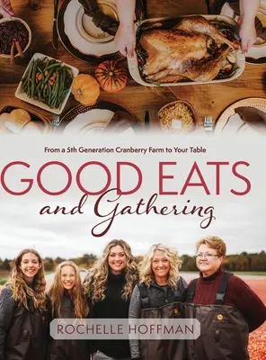 Good Eats and Gathering: De la o fermă de afine de a cincea generație la masa ta - Good Eats and Gathering: From a 5th Generation Cranberry Farm to Your Table