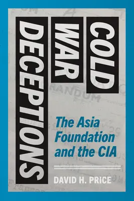 Decepțiile Războiului Rece: Fundația Asia și CIA - Cold War Deceptions: The Asia Foundation and the CIA