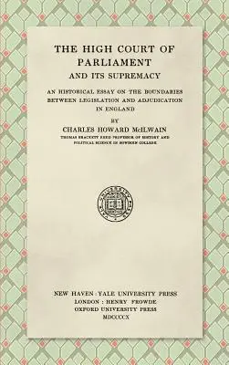 The High Court of Parliament and Its Supremacy (1910): An Historical Essay on the Boundaries Between Legislation and Adjudication in England
