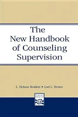 Noul manual de supervizare a consilierii - The New Handbook of Counseling Supervision