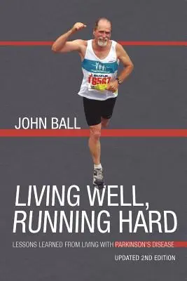 Living Well, Running Hard: Lecții învățate din viața cu boala Parkinson - Living Well, Running Hard: Lessons Learned from Living with Parkinson's Disease