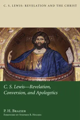 C.S. Lewis: Revelație, convertire și apologetică - C.S. Lewis: Revelation, Conversion, and Apologetics