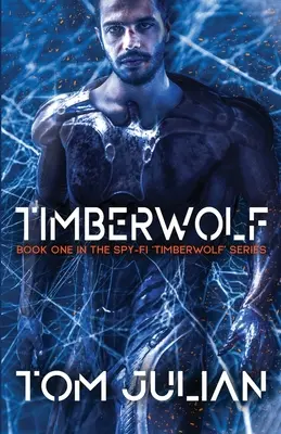 Timberwolf: Prima carte din seria de spionaj „Timberwolf - Timberwolf: Book One in the Spy-fi 'Timberwolf' Series