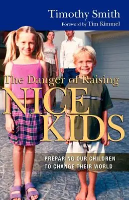 The Danger of Raising Nice Kids (Pericolul de a crește copii drăguți): Pregătirea copiilor noștri pentru a-și schimba lumea - The Danger of Raising Nice Kids: Preparing Our Children to Change Their World