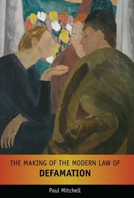 Crearea legii moderne a defăimării - The Making of the Modern Law of Defamation