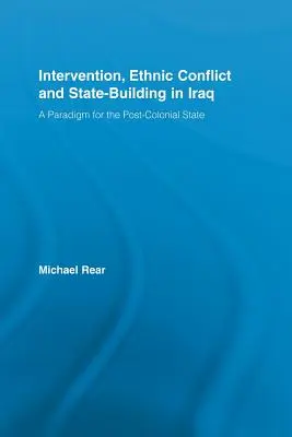 Intervenția, conflictul etnic și construirea statului în Irak: O paradigmă pentru statul postcolonial - Intervention, Ethnic Conflict and State-Building in Iraq: A Paradigm for the Post-Colonial State
