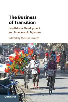 Afaceri de tranziție: Reforma legislativă, dezvoltare și economie în Myanmar - The Business of Transition: Law Reform, Development and Economics in Myanmar