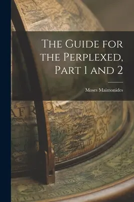 Ghidul perplexilor, partea 1 și 2 - The Guide for the Perplexed, Part 1 and 2