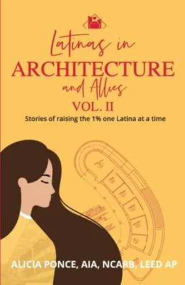 Latinas in Architecture and Allies Vol II: Povești de ridicare a 1%, o Latina la un moment dat - Latinas in Architecture and Allies Vol II: Stories of raising the 1% one Latina at a time