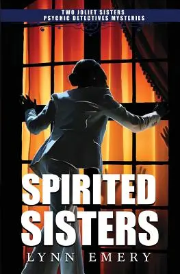 Spirited Sisters: Două surori Joliet detectivi psihici mistere - Spirited Sisters: Two Joliet Sisters Psychic Detectives Mysteries