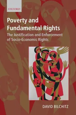 Sărăcia și drepturile fundamentale: Justificarea și punerea în aplicare a drepturilor socio-economice - Poverty and Fundamental Rights: The Justification and Enforcement of Socio-Economic Rights