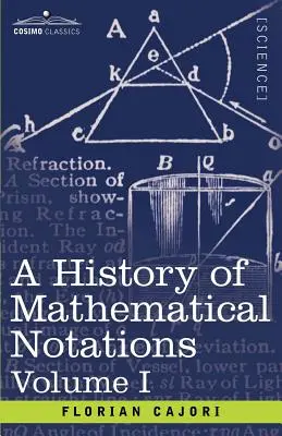 O istorie a notațiilor matematice, Volumul I - A History of Mathematical Notations, Volume I