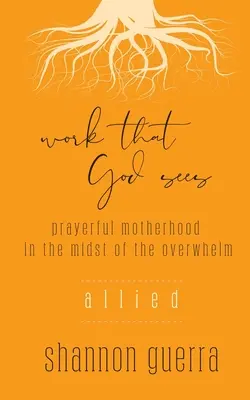 Aliată: O maternitate plină de rugăciune în mijlocul copleșirii: Allied: Prayerful Motherhood in the Midst of the Overwhelm - Allied: Prayerful Motherhood in the Midst of the Overwhelm
