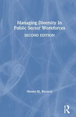 Gestionarea diversității în forțele de muncă din sectorul public - Managing Diversity In Public Sector Workforces