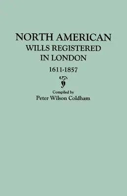 Testamente nord-americane înregistrate la Londra, 1611-1857 - North American Wills Registered in London, 1611-1857
