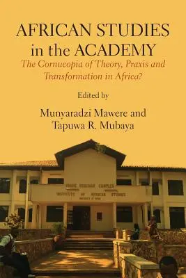 Studii africane în Academie: Cornucopia de teorie, practică și transformare în Africa? - African Studies in the Academy: The Cornucopia of Theory, Praxis and Transformation in Africa?