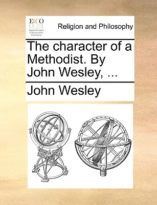 Caracterul unui metodist. de John Wesley, ... - The Character of a Methodist. by John Wesley, ...