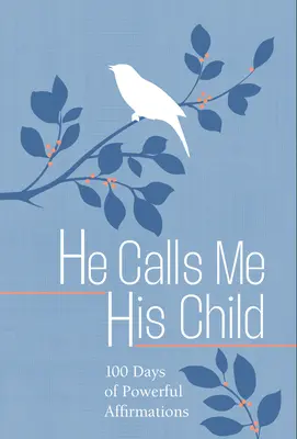 El mă numește copilul Său: 100 de zile de meditații asupra promisiunilor lui Dumnezeu - He Calls Me His Child: 100 Days of Meditations on the Promises of God