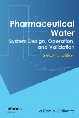 Apă farmaceutică: Proiectarea, operarea și validarea sistemelor, ediția a doua - Pharmaceutical Water: System Design, Operation, and Validation, Second Edition