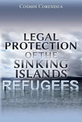 Protecția juridică a refugiaților din Insulele Sinking - Legal Protection of the Sinking Islands Refugees