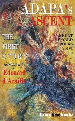 Ascensiunea lui Adapa: Un mit al omului și al nemuririi - Adapa's Ascent: A Myth of Man and Immortality